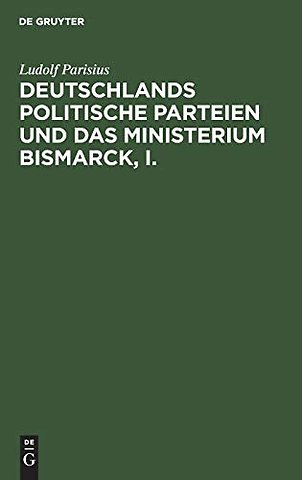 Deutschlands Politische Parteien Und Das Ministerium Bismarck, I.