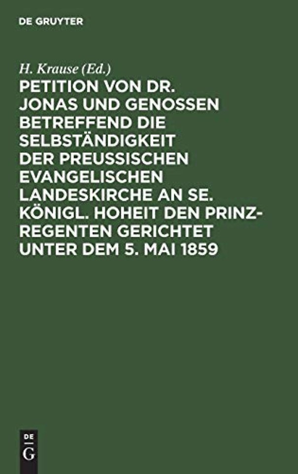 Petition von Dr. Jonas und Genossen betreffend die Selbständigkeit der preuβischen evangelischen Landeskirche an Se. Königl. Hoheit den Prinz–Regen