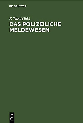 Das polizeiliche Meldewesen – An der Hand der in Berlin bestehenden Einrichtung nach amtlichen Quellen dargestellt und mit Genehmigung des Königl