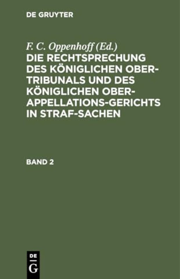 Die Rechtsprechung des Königlichen Ober–Tribunals und des Königlichen Ober–Appellations–Gerichts in Straf–Sachen. Band 2