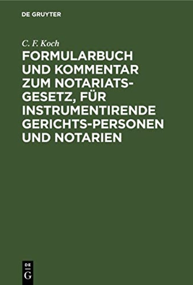 Formularbuch Und Kommentar Zum Notariats-Gesetz, Fur Instrumentirende Gerichts-Personen Und Notarien