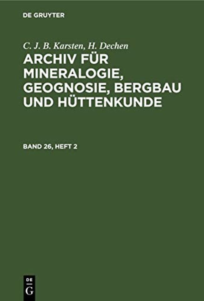 C. J. B. Karsten; H. Dechen: Archiv Fur Mineralogie, Geognosie, Bergbau Und Huttenkunde. Band 26, Heft 2