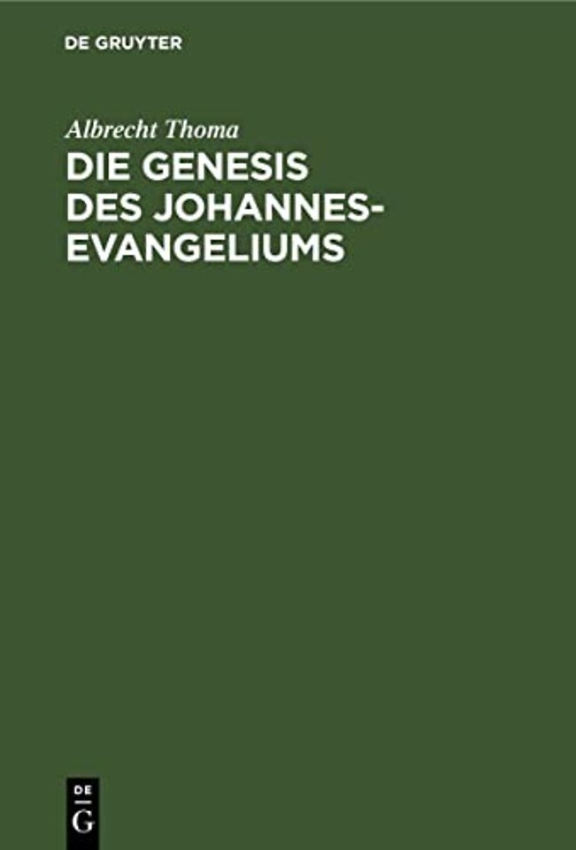 Die Genesis des Johannes–Evangeliums – Ein Beitrag zu seiner Auslegung, Geschichte und Kritik