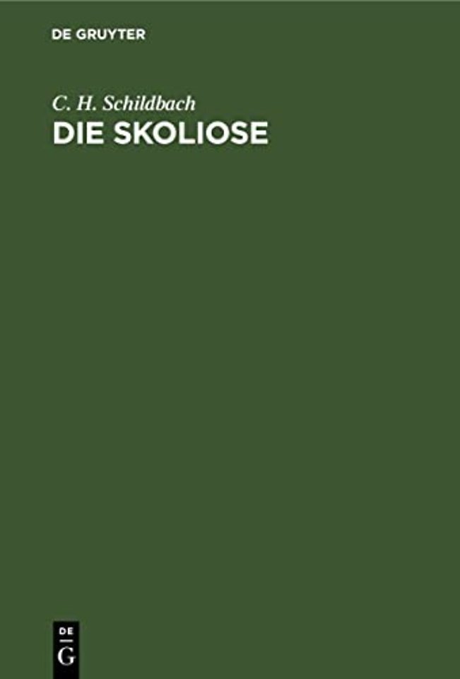 Die Skoliose – Anleitung zur Beurtheilung und Behandlung Rückgratsverkrümmungen für praktische Aerzte