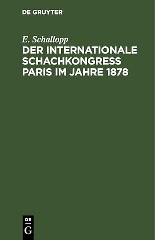 Der Internationale Schachkongress Paris im Jahre – Nach den Veröffentlichungen in deutschen, französischen und englischen Schachorganen