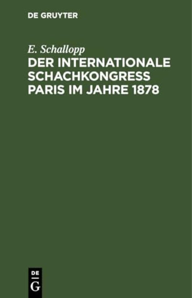 Der Internationale Schachkongress Paris im Jahre – Nach den Veröffentlichungen in deutschen, französischen und englischen Schachorganen