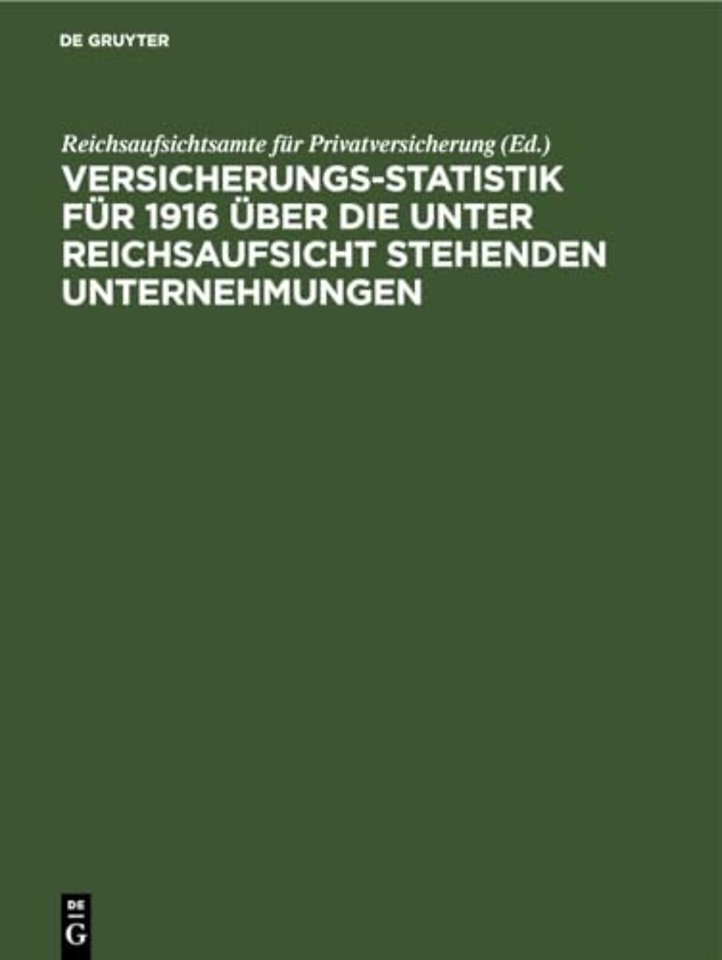 Versicherungs-Statistik Fur 1916 Uber Die Unter Reichsaufsicht Stehenden Unternehmungen