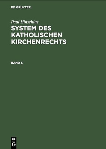 Paul Hinschius: System des katholischen Kirchenrechts. Band 5