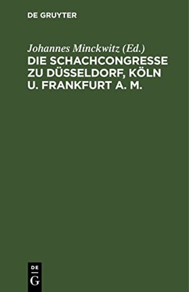 Die Schachcongresse Zu Dusseldorf, Koln U. Frankfurt A. M.