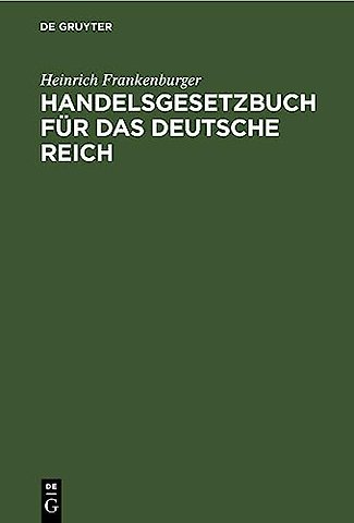 Handelsgesetzbuch für das Deutsche Reich – (mit Ausnahme des Seerechts) vom 10. Mai 1897 nebst dem Einführungsgesetze. Handausgabe mit Erläuterun