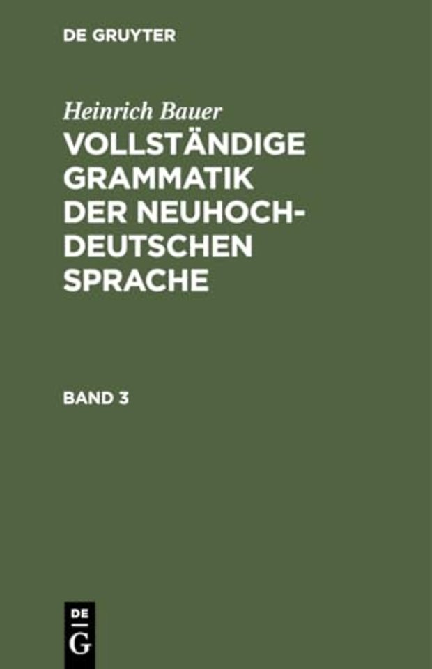 Heinrich Bauer: Vollstandige Grammatik Der Neuhochdeutschen Sprache. Band 3