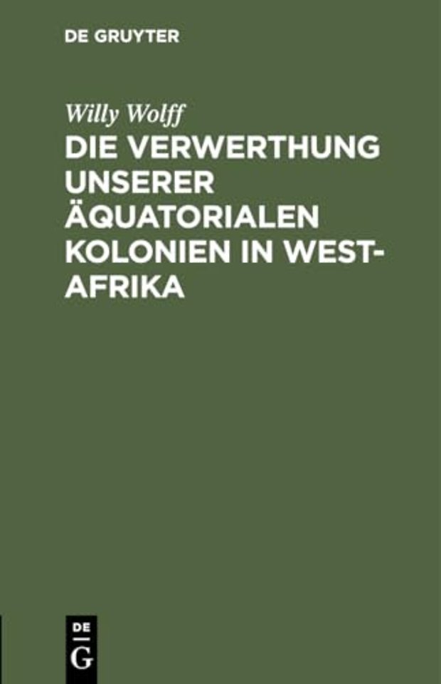 Die Verwerthung Unserer Aquatorialen Kolonien in West-Afrika