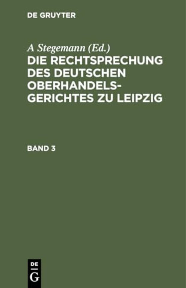 Die Rechtsprechung Des Deutschen Oberhandelsgerichtes Zu Leipzig. Band 3