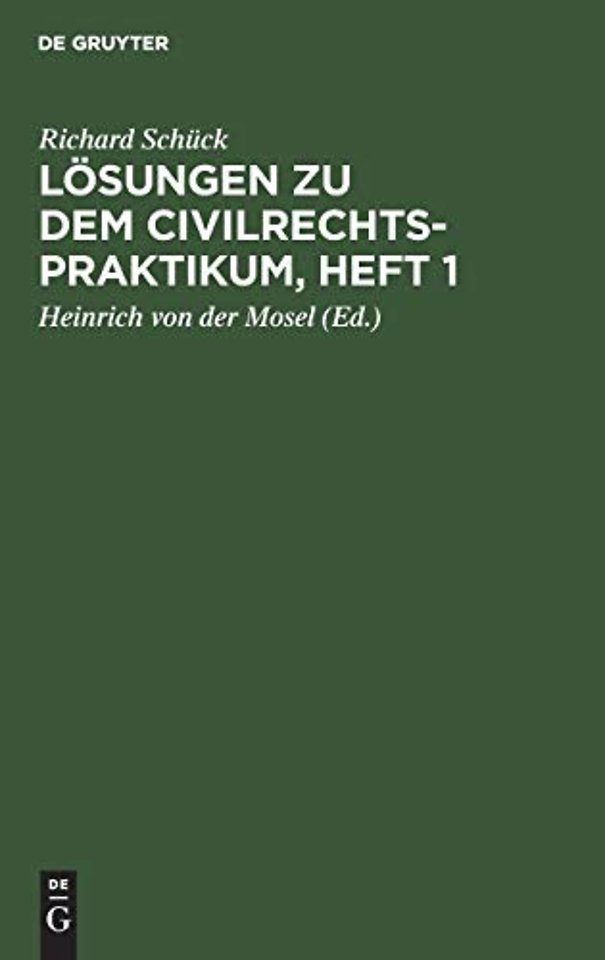 Lösungen zu dem Civilrechtspraktikum, Heft 1 – Zum Selbststudium und zum Lehrgebrauch. Nach dem Bürgerlichen Gesetzbuch bearbeitet, für Studierend