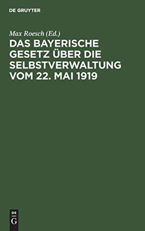 Das Bayerische Gesetz über die Selbstverwaltung – Nebst Vollzugsanweisung, Erläuterungen und Anhang enthaltend die gültigen Bestimmungen der rechtsrh.