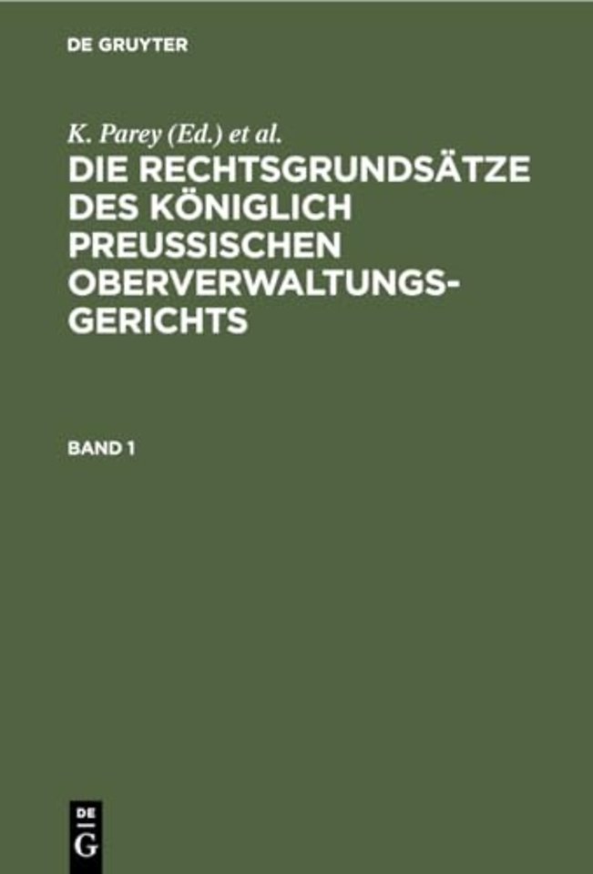 Die Rechtsgrundsatze Des Koniglich Preussischen Oberverwaltungsgerichts. Band 1