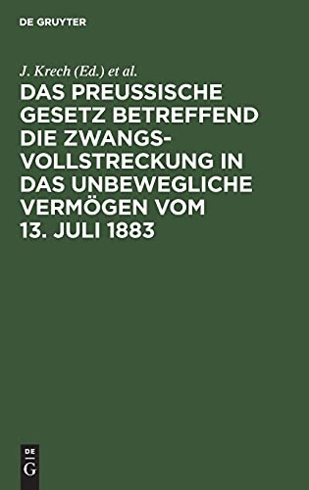 Das Preussische Gesetz Betreffend Die Zwangsvollstreckung in Das Unbewegliche Vermogen Vom 13. Juli 1883