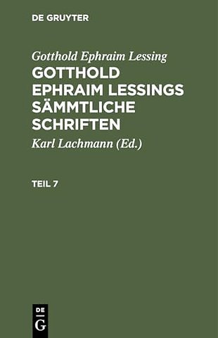 Gotthold Ephraim Lessing: Gotthold Ephraim Lessings Sämmtliche Schriften. Teil 7