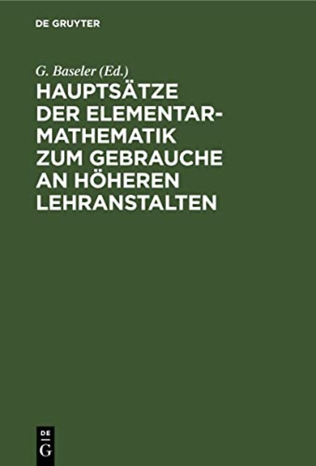 Hauptsatze Der Elementar-Mathematik Zum Gebrauche an Hoheren Lehranstalten