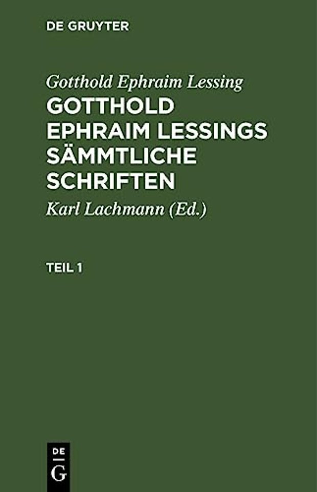 Gotthold Ephraim Lessing: Gotthold Ephraim Lessings Sammtliche Schriften. Teil 1