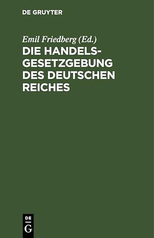Die Handelsgesetzgebung des Deutschen Reiches – Allgemeines Deutsches Handelsgesetzbuch einschlieβlich des Seerechtes. Allgemeine Deutsche