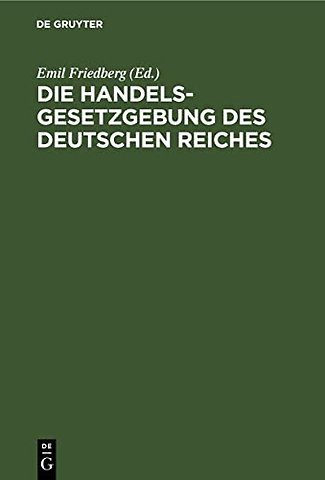 Die Handelsgesetzgebung des Deutschen Reiches – Handelsgesetzbuch vom 10. Mai 1897 einschlieβlich des Seerechtes. Allgemeine Deutsche Wechselordnung