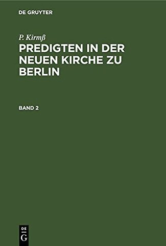 P. Kirmβ: Predigten in der Neuen Kirche zu Berlin. Band 2