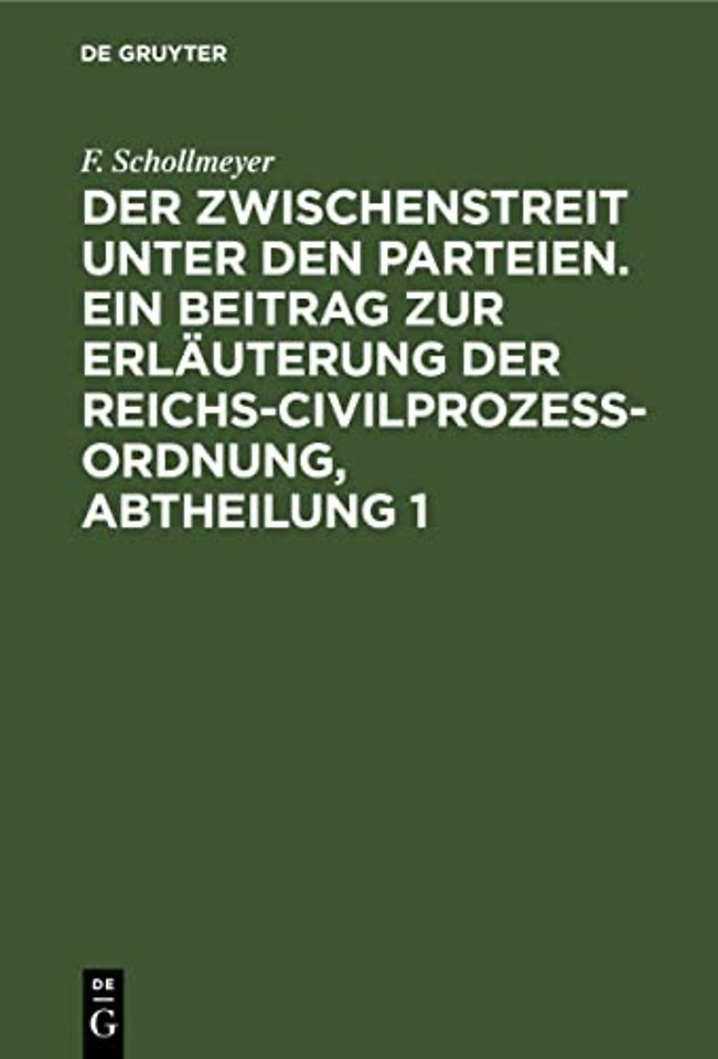 Der Zwischenstreit Unter Den Parteien. Ein Beitrag Zur Erlauterung Der Reichs-Civilprozeß-Ordnung, Abtheilung 1