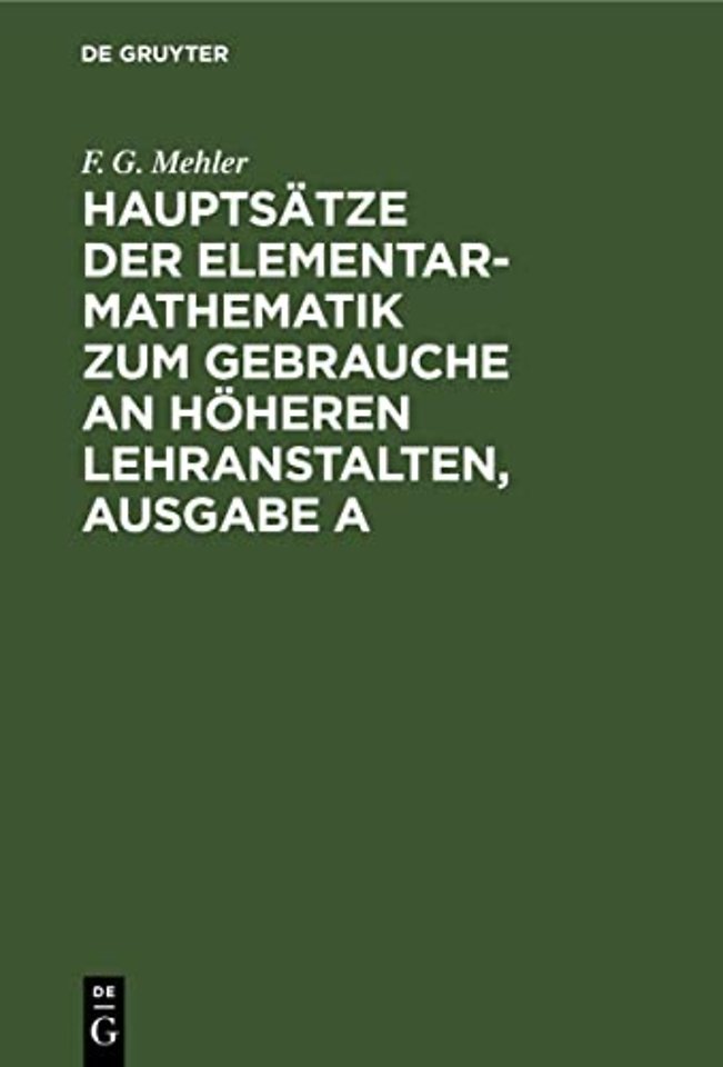 Hauptsätze der Elementar–Mathematik zum Gebrauche an höheren Lehranstalten, Ausgabe A