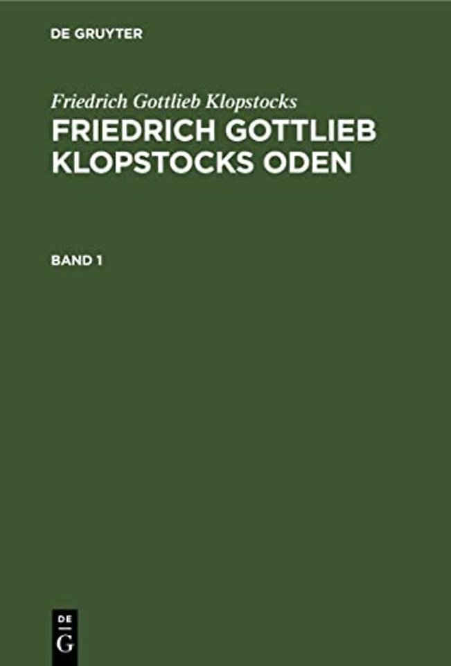 Friedrich Gottlieb Klopstocks: Friedrich Gottlieb Klopstocks Oden. Band 1