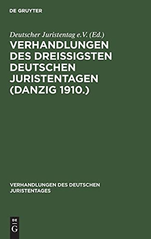 Verhandlungen Des Dreißigsten Deutschen Juristentagen (Danzig 1910.)