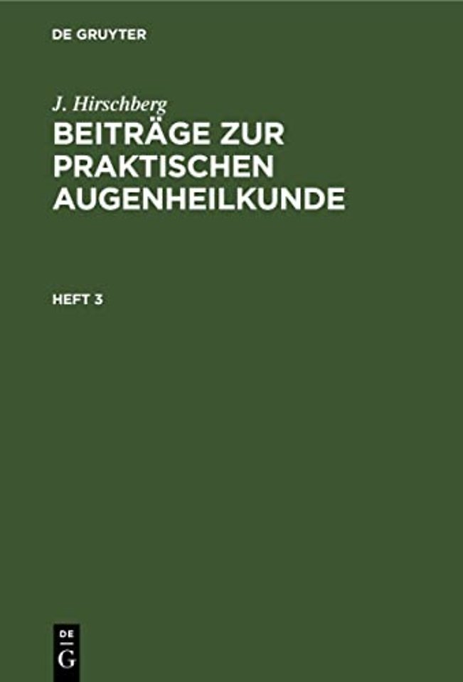 J. Hirschberg: Beiträge zur praktischen Augenheilkunde. Heft 3