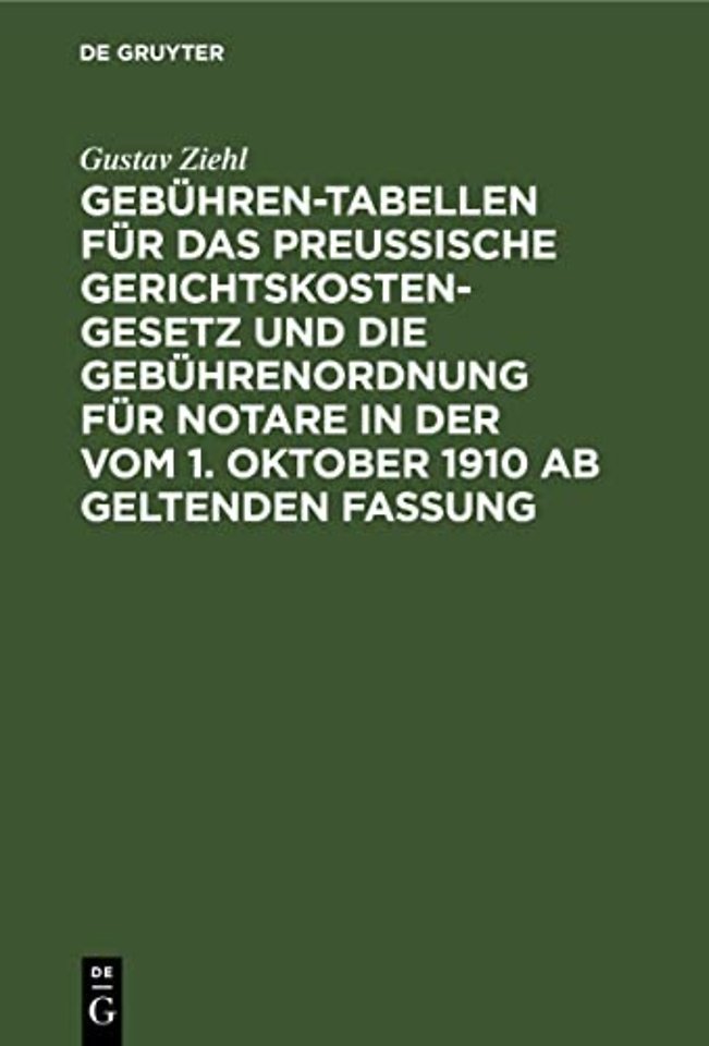 Gebühren–Tabellen für das Preussische Gerichtskostengesetz und die Gebührenordnung für Notare in der vom 1. Oktober 1910 ab geltenden Fas