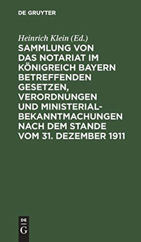 Sammlung Von Das Notariat Im Konigreich Bayern Betreffenden Gesetzen, Verordnungen Und Ministerialbekanntmachungen Nach Dem Stande Vom 31. Dezember 1911