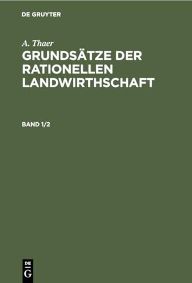 A. Thaer: Grundsatze Der Rationellen Landwirthschaft. Band 1/2