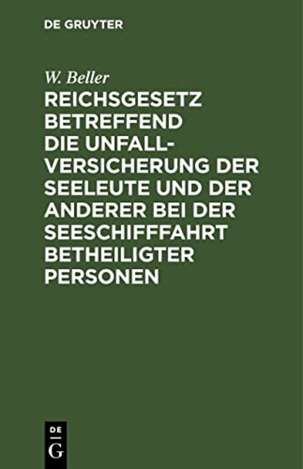 Reichsgesetz Betreffend Die Unfall-Versicherung Der Seeleute Und Der Anderer Bei Der Seeschifffahrt Betheiligter Personen