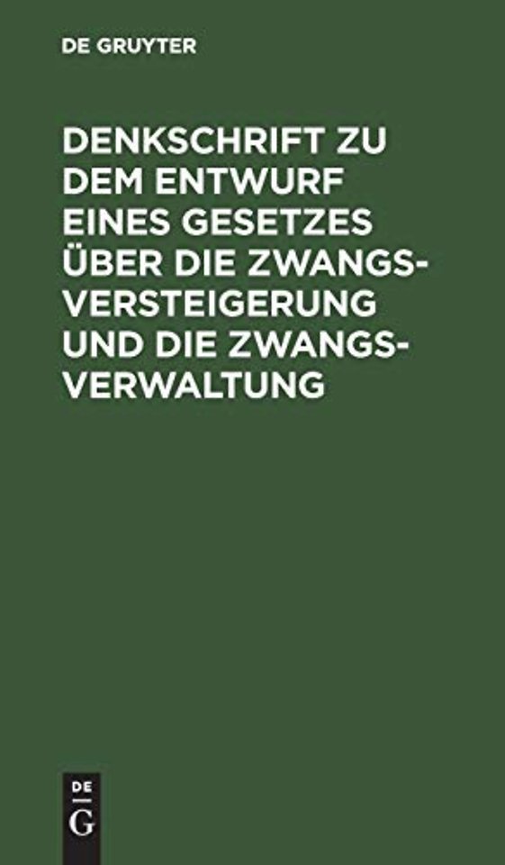 Denkschrift Zu Dem Entwurf Eines Gesetzes Uber Die Zwangsversteigerung Und Die Zwangsverwaltung