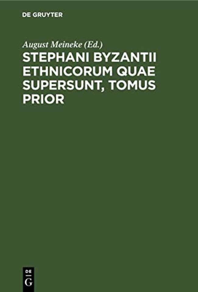Stephani Byzantii Ethnicorum Quae Supersunt, Tomus Prior