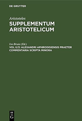 Alexandri Aphrodisiensis Praeter Commentaria Scr – Quaestiones. De Fato. De Mixtione