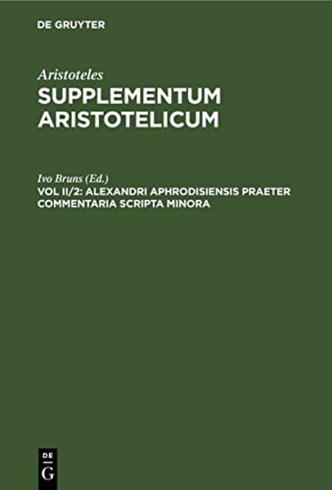 Alexandri Aphrodisiensis Praeter Commentaria Scr – Quaestiones. De Fato. De Mixtione