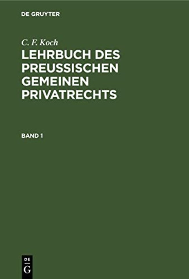 C. F. Koch: Lehrbuch Des Preußischen Gemeinen Privatrechts. Band 1