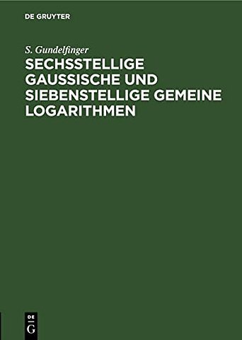 Sechsstellige Gaussische Und Siebenstellige Gemeine Logarithmen
