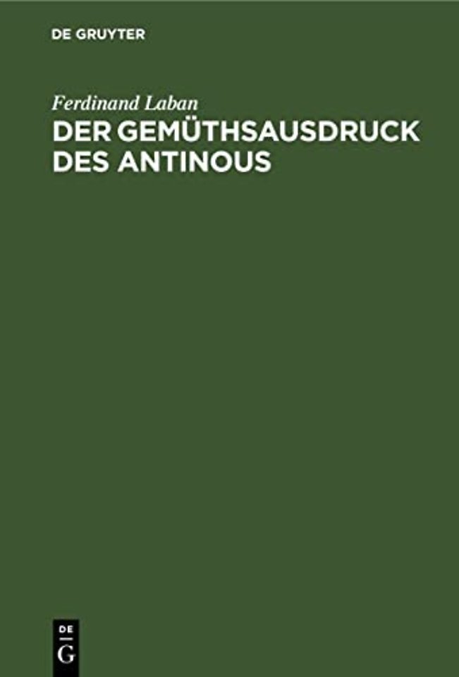 Der Gemüthsausdruck des Antinous – Ein Jahrhundert angewandter Psychologie auf dem Gebiete der antiken Plastik