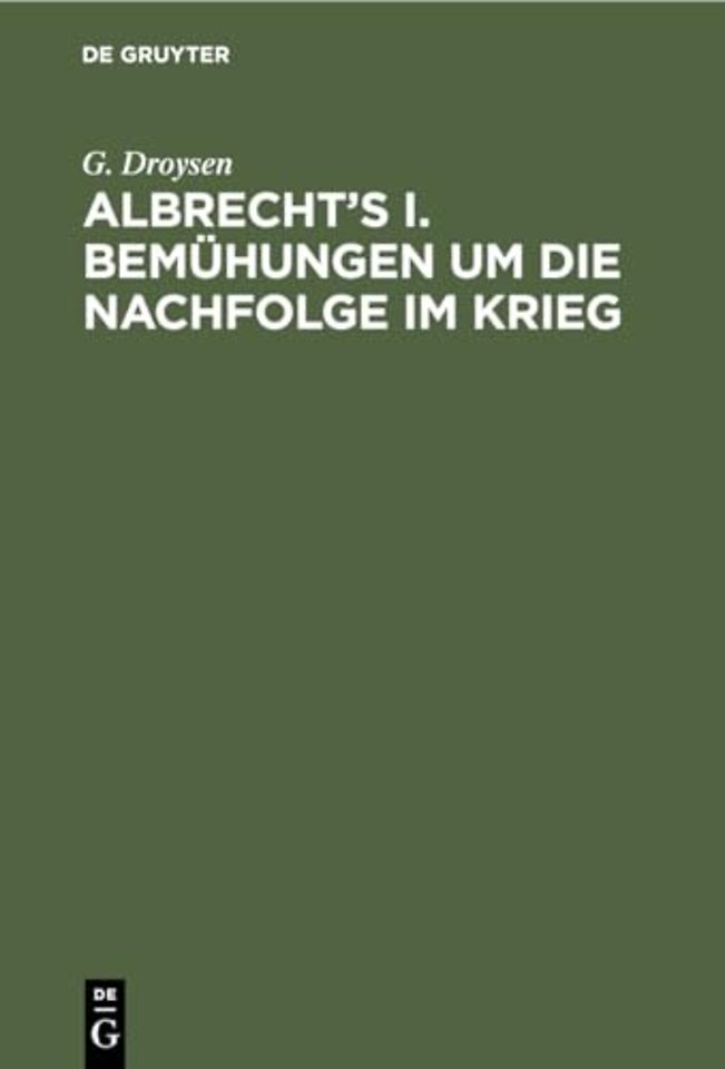 Albrecht`s I. Bemühungen um die Nachfolge im Krieg