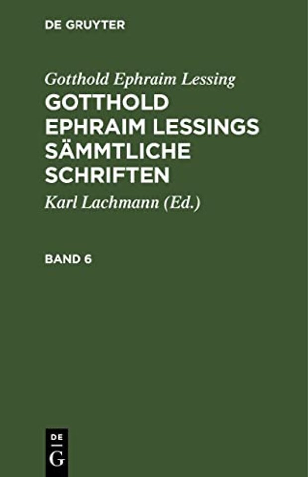 Gotthold Ephraim Lessing: Gotthold Ephraim Lessings Sämmtliche Schriften. Band 6