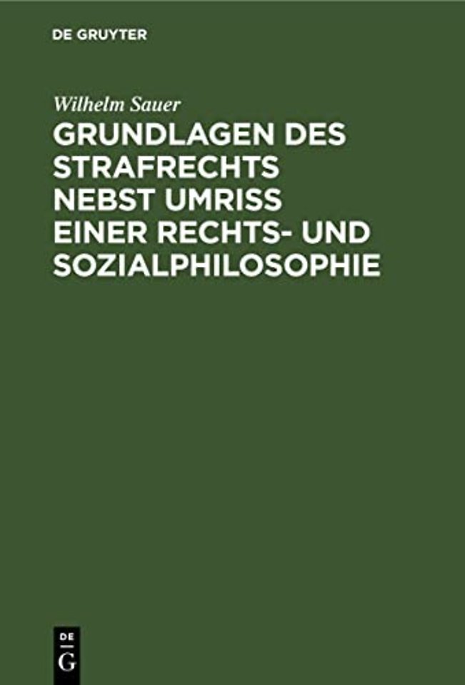 Grundlagen des Strafrechts nebst Umriβ einer Rechts– und Sozialphilosophie