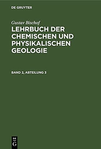 Gustav Bischof: Lehrbuch der chemischen und physikalischen Geologie. Band 2, Abteilung 3