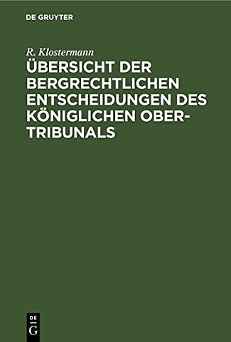Übersicht der bergrechtlichen Entscheidungen des Königlichen Ober–Tribunals