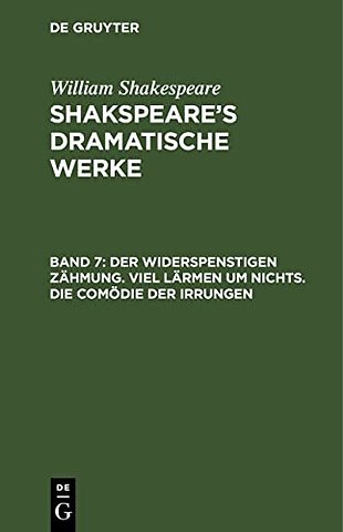 Der Widerspenstigen Zähmung. Viel Lärmen um Nichts. Die Comödie der Irrungen