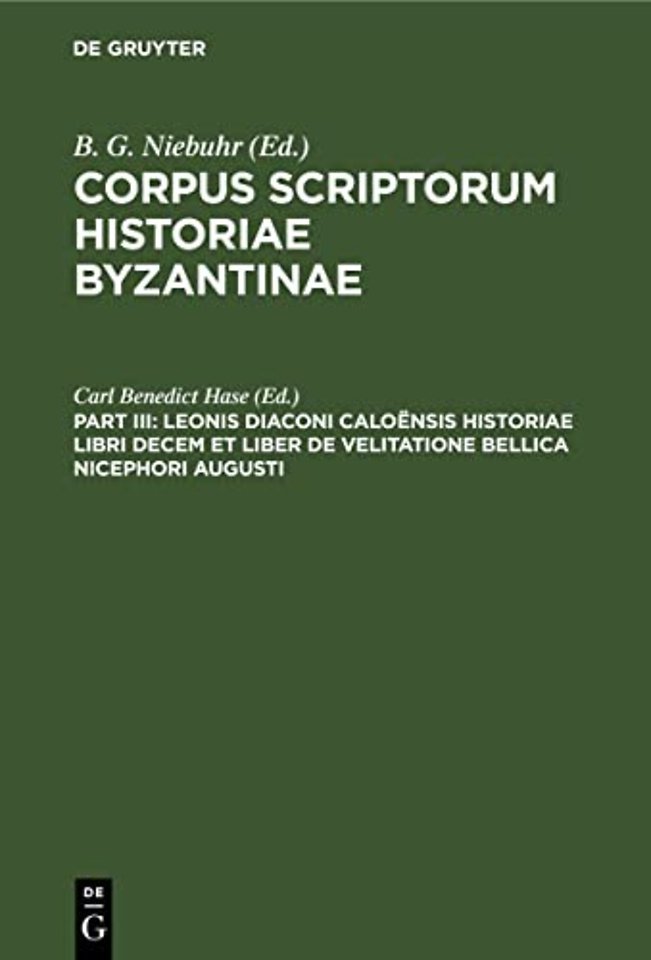 Leonis Diaconi Caloensis Historiae Libri Decem Et Liber de Velitatione Bellica Nicephori Augusti